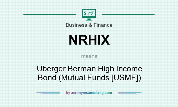 What does NRHIX mean? It stands for Uberger Berman High Income Bond (Mutual Funds [USMF])