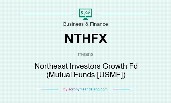 What does NTHFX mean? It stands for Northeast Investors Growth Fd (Mutual Funds [USMF])