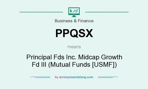 What does PPQSX mean? It stands for Principal Fds Inc. Midcap Growth Fd III (Mutual Funds [USMF])