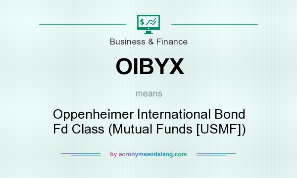 What does OIBYX mean? It stands for Oppenheimer International Bond Fd Class (Mutual Funds [USMF])