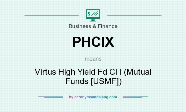 What does PHCIX mean? It stands for Virtus High Yield Fd Cl I (Mutual Funds [USMF])