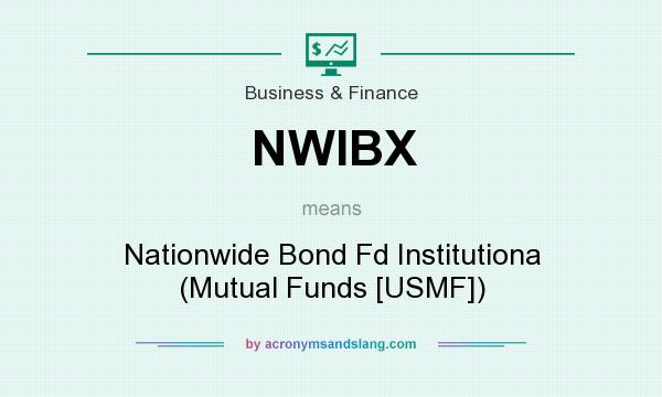 What does NWIBX mean? It stands for Nationwide Bond Fd Institutiona (Mutual Funds [USMF])