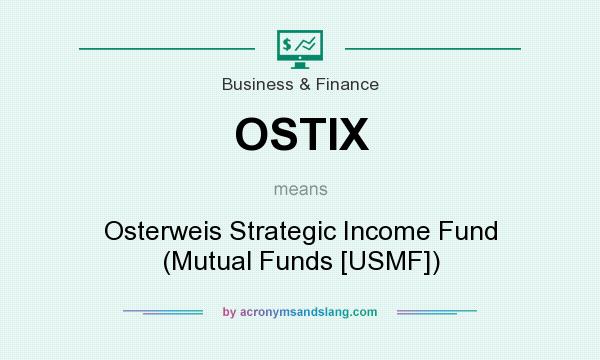 What does OSTIX mean? It stands for Osterweis Strategic Income Fund (Mutual Funds [USMF])