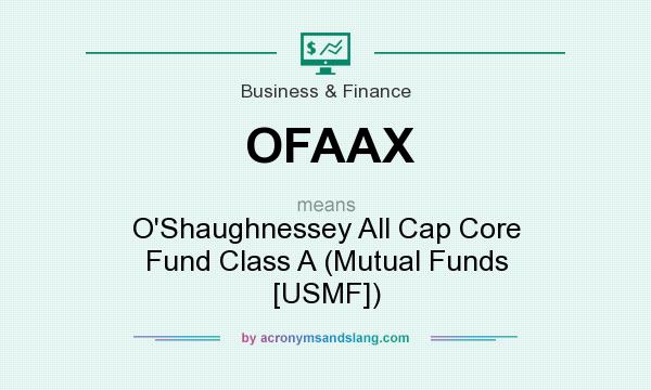 What does OFAAX mean? It stands for O`Shaughnessey All Cap Core Fund Class A (Mutual Funds [USMF])