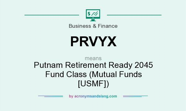 What does PRVYX mean? It stands for Putnam Retirement Ready 2045 Fund Class (Mutual Funds [USMF])