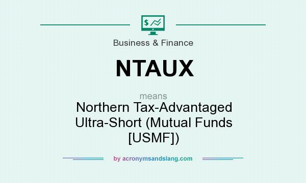 What does NTAUX mean? It stands for Northern Tax-Advantaged Ultra-Short (Mutual Funds [USMF])