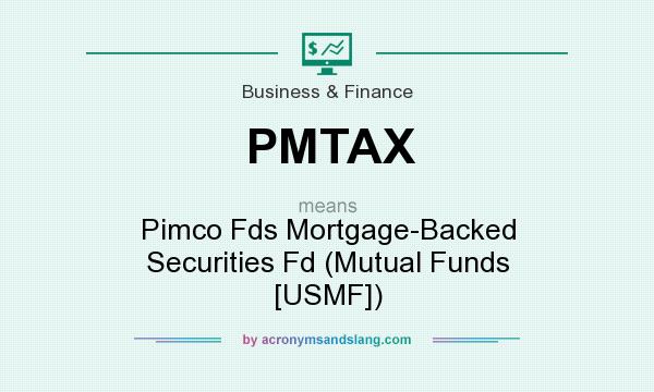 What does PMTAX mean? It stands for Pimco Fds Mortgage-Backed Securities Fd (Mutual Funds [USMF])