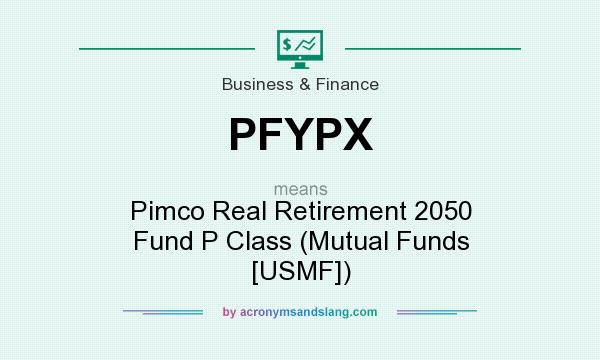 What does PFYPX mean? It stands for Pimco Real Retirement 2050 Fund P Class (Mutual Funds [USMF])