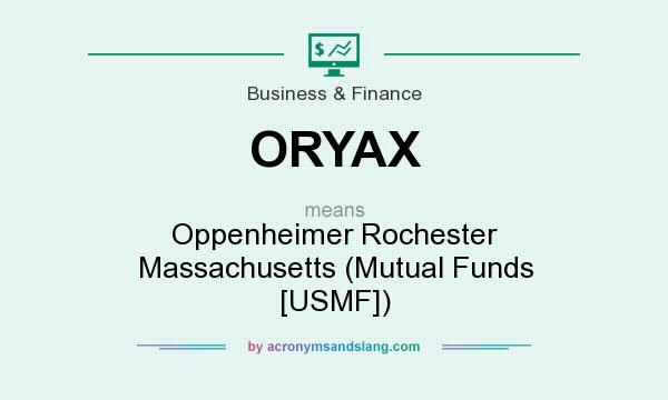 What does ORYAX mean? It stands for Oppenheimer Rochester Massachusetts (Mutual Funds [USMF])