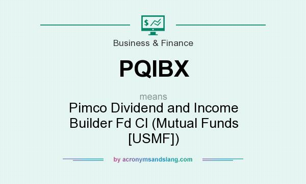What does PQIBX mean? It stands for Pimco Dividend and Income Builder Fd Cl (Mutual Funds [USMF])