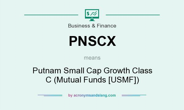 What does PNSCX mean? It stands for Putnam Small Cap Growth Class C (Mutual Funds [USMF])