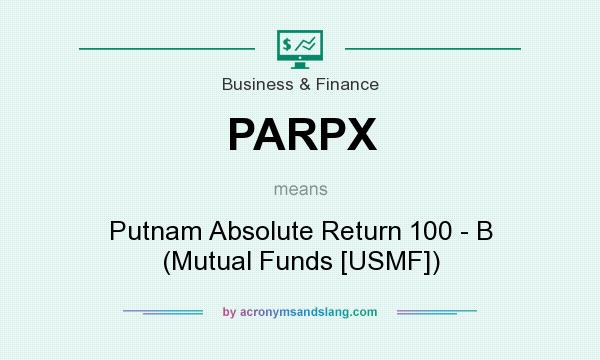 What does PARPX mean? It stands for Putnam Absolute Return 100 - B (Mutual Funds [USMF])