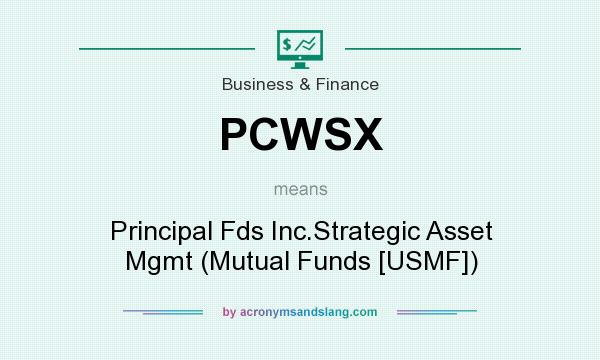 What does PCWSX mean? It stands for Principal Fds Inc.Strategic Asset Mgmt (Mutual Funds [USMF])