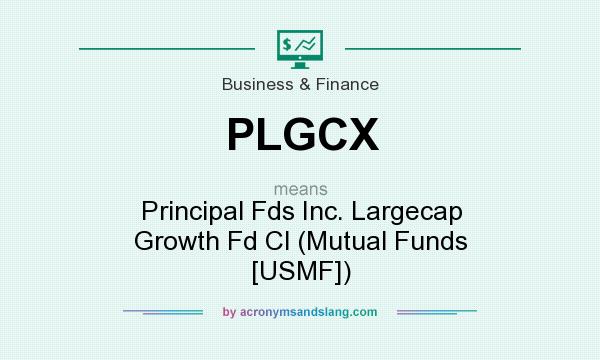 What does PLGCX mean? It stands for Principal Fds Inc. Largecap Growth Fd Cl (Mutual Funds [USMF])