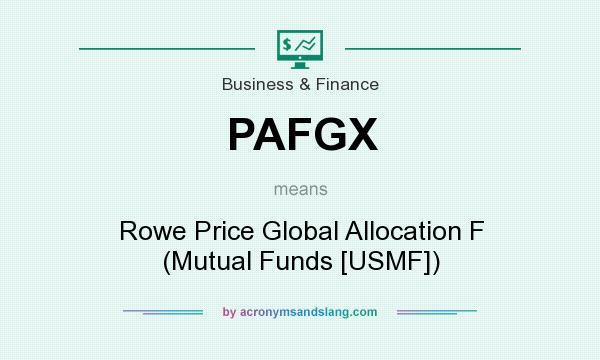 What does PAFGX mean? It stands for Rowe Price Global Allocation F (Mutual Funds [USMF])