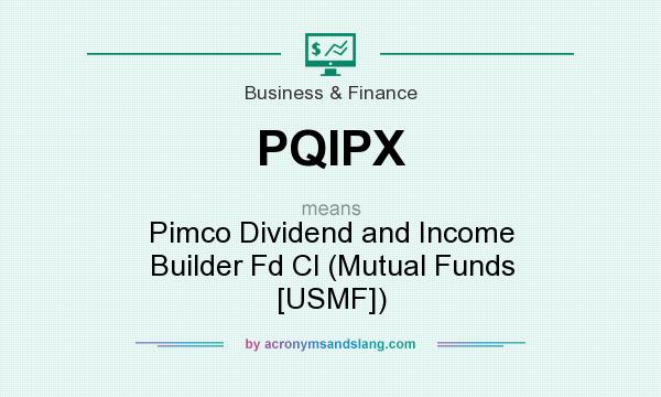 What does PQIPX mean? It stands for Pimco Dividend and Income Builder Fd Cl (Mutual Funds [USMF])