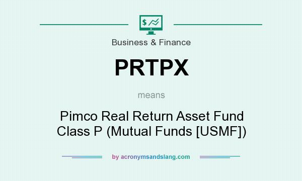 What does PRTPX mean? It stands for Pimco Real Return Asset Fund Class P (Mutual Funds [USMF])