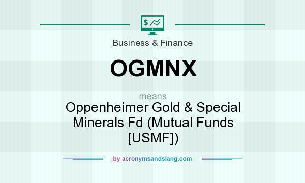 What does OGMNX mean? It stands for Oppenheimer Gold & Special Minerals Fd (Mutual Funds [USMF])