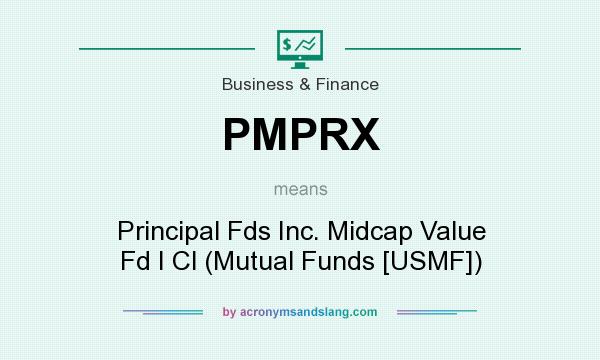 What does PMPRX mean? It stands for Principal Fds Inc. Midcap Value Fd I Cl (Mutual Funds [USMF])