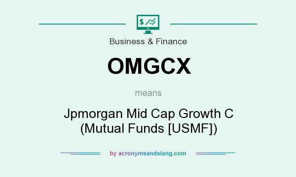 What does OMGCX mean? It stands for Jpmorgan Mid Cap Growth C (Mutual Funds [USMF])