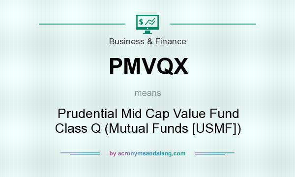 What does PMVQX mean? It stands for Prudential Mid Cap Value Fund Class Q (Mutual Funds [USMF])