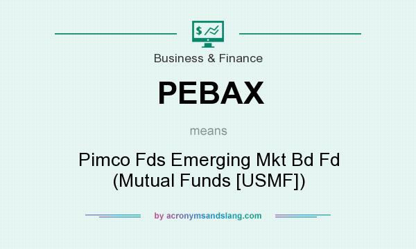 What does PEBAX mean? It stands for Pimco Fds Emerging Mkt Bd Fd (Mutual Funds [USMF])