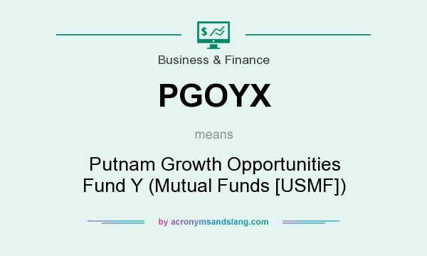 What does PGOYX mean? It stands for Putnam Growth Opportunities Fund Y (Mutual Funds [USMF])