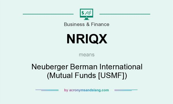 What does NRIQX mean? It stands for Neuberger Berman International (Mutual Funds [USMF])