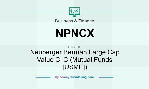 What does NPNCX mean? It stands for Neuberger Berman Large Cap Value Cl C (Mutual Funds [USMF])