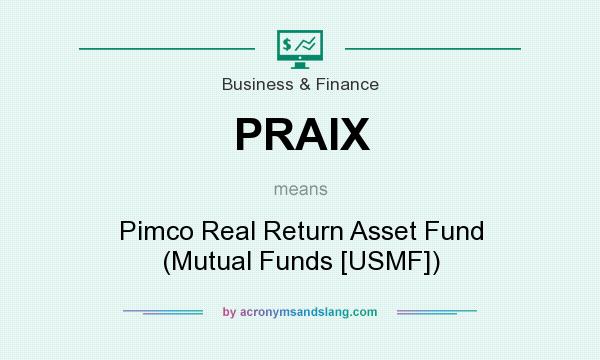 What does PRAIX mean? It stands for Pimco Real Return Asset Fund (Mutual Funds [USMF])