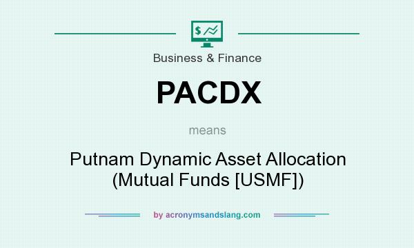 What does PACDX mean? It stands for Putnam Dynamic Asset Allocation (Mutual Funds [USMF])