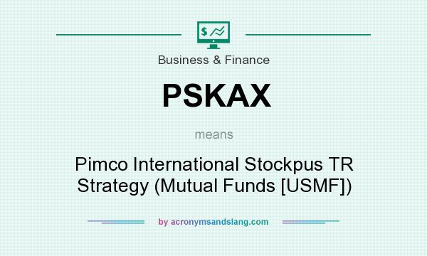 What does PSKAX mean? It stands for Pimco International Stockpus TR Strategy (Mutual Funds [USMF])