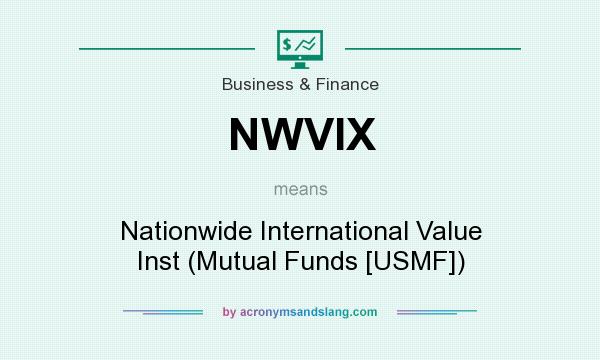 What does NWVIX mean? It stands for Nationwide International Value Inst (Mutual Funds [USMF])
