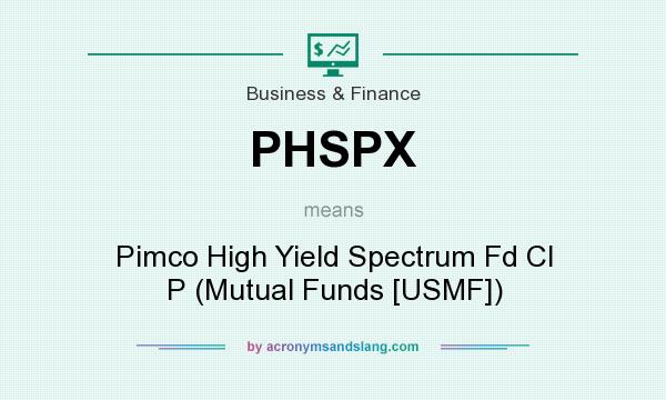 What does PHSPX mean? It stands for Pimco High Yield Spectrum Fd Cl P (Mutual Funds [USMF])
