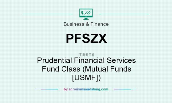 What does PFSZX mean? It stands for Prudential Financial Services Fund Class (Mutual Funds [USMF])