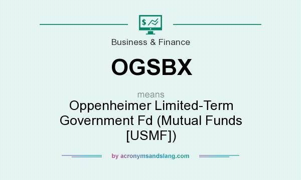 What does OGSBX mean? It stands for Oppenheimer Limited-Term Government Fd (Mutual Funds [USMF])