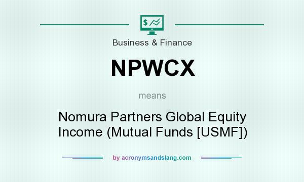 What does NPWCX mean? It stands for Nomura Partners Global Equity Income (Mutual Funds [USMF])