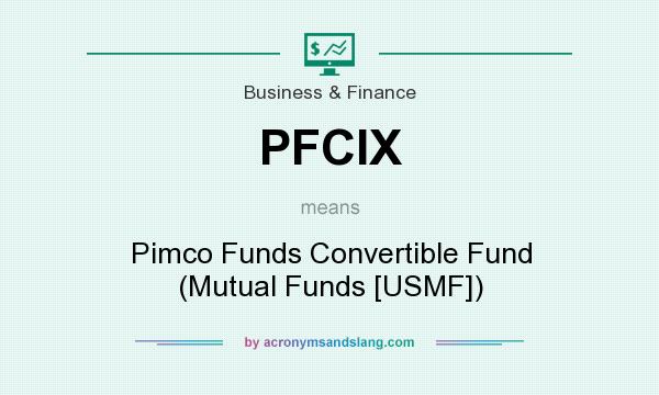 What does PFCIX mean? It stands for Pimco Funds Convertible Fund (Mutual Funds [USMF])