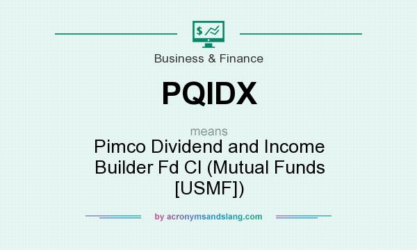 What does PQIDX mean? It stands for Pimco Dividend and Income Builder Fd Cl (Mutual Funds [USMF])
