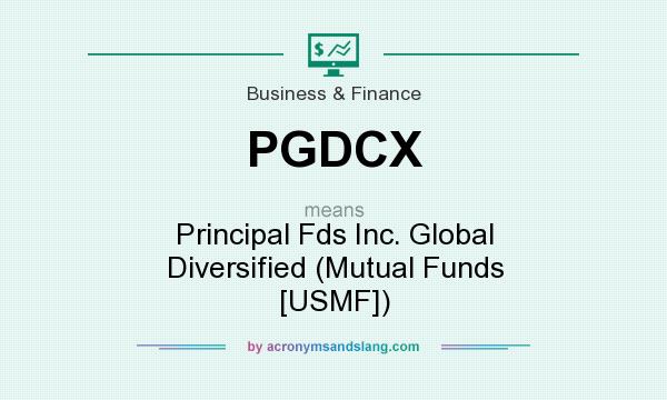 What does PGDCX mean? It stands for Principal Fds Inc. Global Diversified (Mutual Funds [USMF])