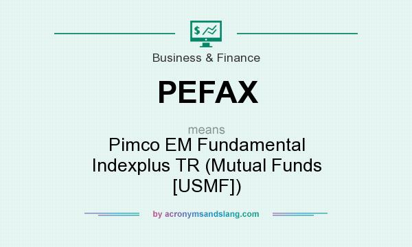 What does PEFAX mean? It stands for Pimco EM Fundamental Indexplus TR (Mutual Funds [USMF])