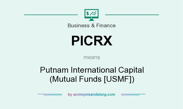 What does PICRX mean? It stands for Putnam International Capital (Mutual Funds [USMF])