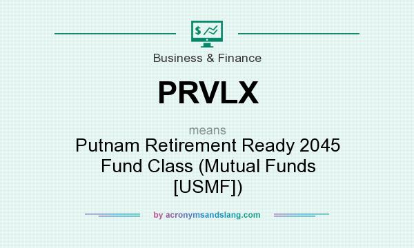 What does PRVLX mean? It stands for Putnam Retirement Ready 2045 Fund Class (Mutual Funds [USMF])
