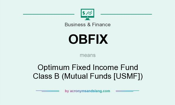 What does OBFIX mean? It stands for Optimum Fixed Income Fund Class B (Mutual Funds [USMF])