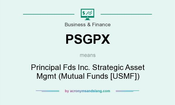 What does PSGPX mean? It stands for Principal Fds Inc. Strategic Asset Mgmt (Mutual Funds [USMF])