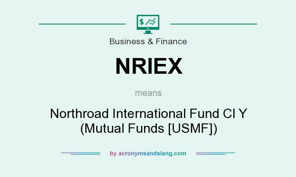 What does NRIEX mean? It stands for Northroad International Fund Cl Y (Mutual Funds [USMF])