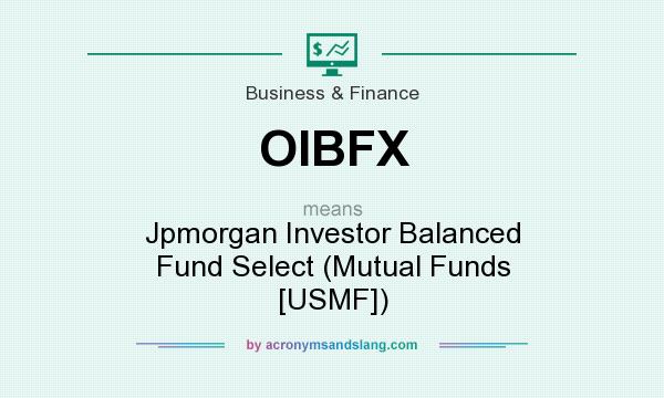 What does OIBFX mean? It stands for Jpmorgan Investor Balanced Fund Select (Mutual Funds [USMF])