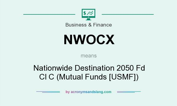 What does NWOCX mean? It stands for Nationwide Destination 2050 Fd Cl C (Mutual Funds [USMF])