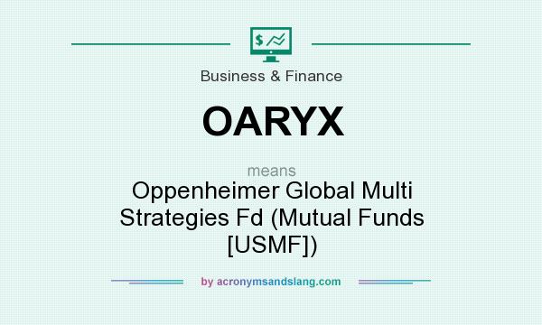 What does OARYX mean? It stands for Oppenheimer Global Multi Strategies Fd (Mutual Funds [USMF])
