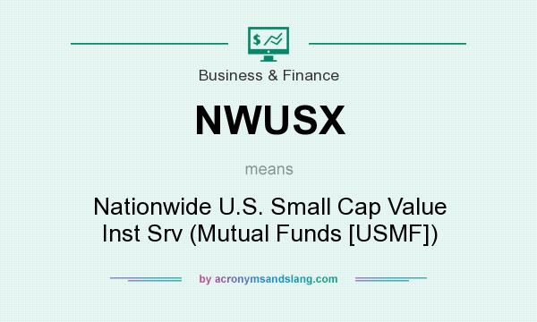 What does NWUSX mean? It stands for Nationwide U.S. Small Cap Value Inst Srv (Mutual Funds [USMF])